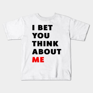 I Bet You Think About Me Kids T-Shirt